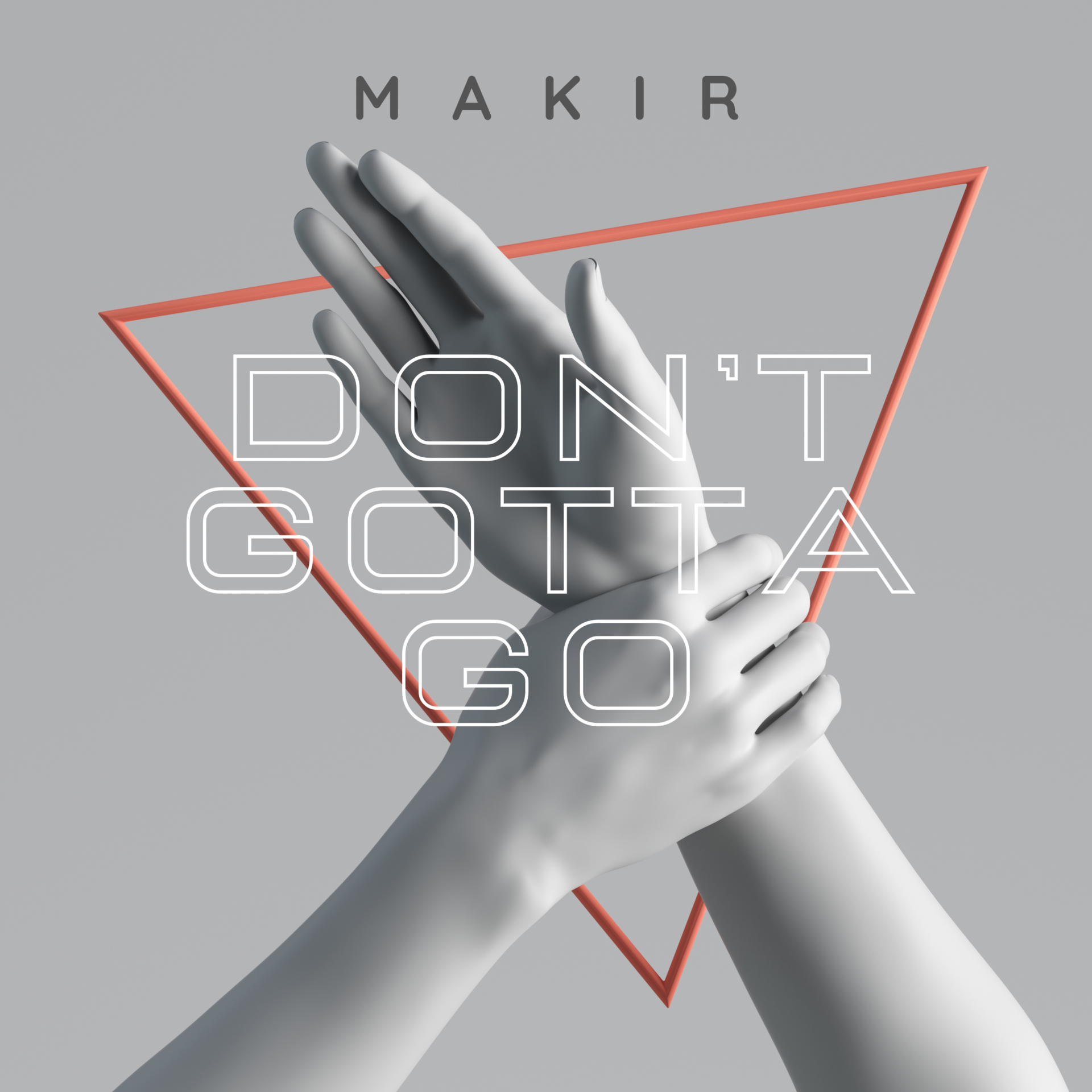 MAKIR - Don't Gotta Go