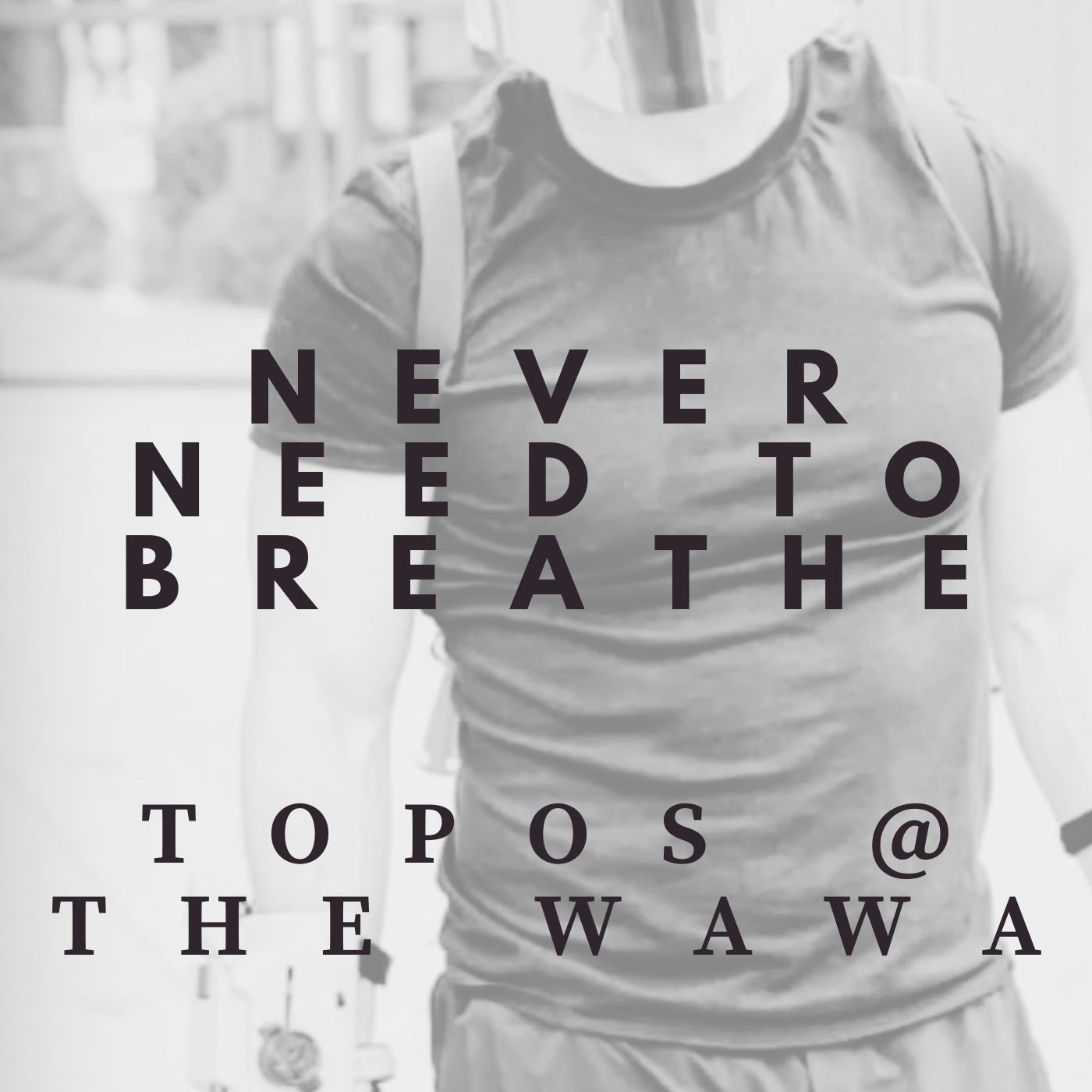 Topos @ the Wawa - 'Never Need To Breathe'