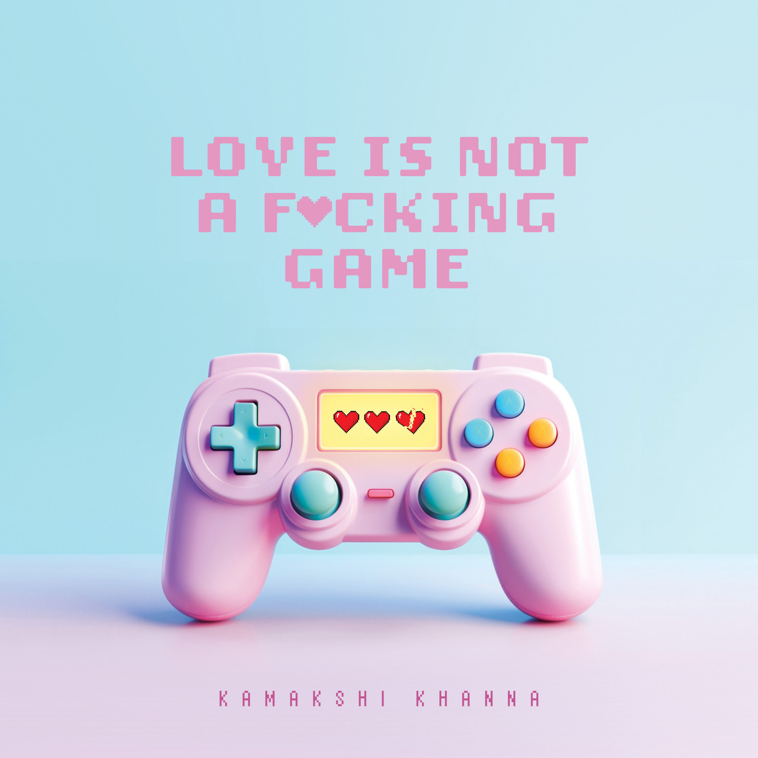 Love Is Not A Fucking Game by Kamakshi Khanna cover art